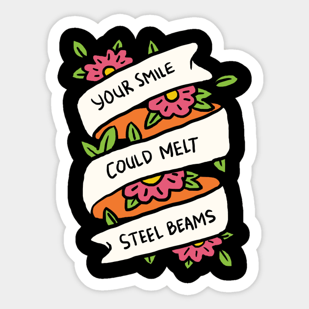 Your Smile Could Melt Steel Beams Sticker by dumbshirts